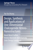 Design, Synthesis and Applications of One-Dimensional Chalcogenide Hetero-Nanostructures [E-Book] : Novel Metal Sulfide Hetero-Nanorods for Enhancing Solar Energy Conversion /