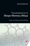 Pseudoelasticity of shape memory alloys : theory and experimental studies [E-Book] /