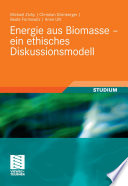 Energie aus Biomasse – ein ethisches Diskussionsmodell [E-Book] : Eine Studie des Institutes Technik-Theologie-Naturwissenschaften und des Technologie- und Förderzentrums /