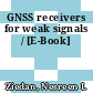 GNSS receivers for weak signals / [E-Book]