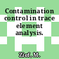 Contamination control in trace element analysis.