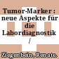Tumor-Marker : neue Aspekte für die Labordiagnostik /