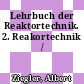 Lehrbuch der Reaktortechnik. 2. Reakortechnik /