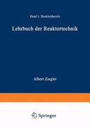 Lehrbuch der Reaktortechnik. 1. Reaktortheorie.