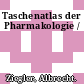 Taschenatlas der Pharmakologie /