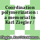 Coordination polymerization : a memorial to Karl Ziegler /