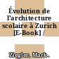 Évolution de l'architecture scolaire à Zurich [E-Book] /