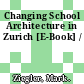 Changing School Architecture in Zurich [E-Book] /