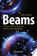Beams [E-Book] : The Story of Particle Accelerators and the Science They Discover /