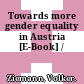 Towards more gender equality in Austria [E-Book] /