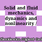 Solid and fluid mechanics, dynamics and nonlinearity /