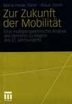 Zur Zukunft der Mobilität : eine multiperspektivische Analyse des Verkehrs zu Beginn des 21. Jahrhunderts /