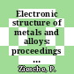 Electronic structure of metals and alloys: proceedings of the annual international symposium 0007 : Gaussig, 18.04.77-22.04.77.