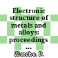 Electronic structure of metals and alloys: proceedings of the annual international symposium 0008 : Gaussig, 17.04.78-21.04.78.