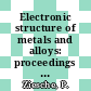 Electronic structure of metals and alloys: proceedings of the annual international symposium. 0014 : Gaussig, 02.04.84-06.04.84.