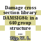 Damage cross section library DAMSIG84: in a 640 group structure of the SAND-II type.