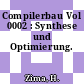 Compilerbau Vol 0002 : Synthese und Optimierung.