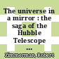 The universe in a mirror : the saga of the Hubble Telescope and the visionaries who built it [E-Book] /