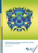 Ab initio description of transverse transport due to impurity scattering in transition-metals [E-Book] /