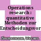 Operations research : quantitative Methoden zur Entscheidungsvorbereitung /