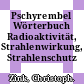 Pschyrembel Wörterbuch Radioaktivität, Strahlenwirkung, Strahlenschutz /