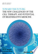 Toward the future : the new challenges of the cell therapy and potential of regenerative Medicine [E-Book] /