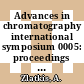 Advances in chromatography international symposium 0005: proceedings : Las-Vegas, NV, 20.01.69-23.01.69.