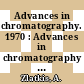 Advances in chromatography. 1970 : Advances in chromatography : international symposium : 0006: proceedings : Miami-Beach, FL, 02.06.70-05.06.70.