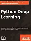 Python deep learning : next generation techniques to revolutionize computer vision, Al, speech and data analysis /