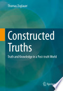 Constructed Truths [E-Book] : Truth and Knowledge in a Post-truth World /