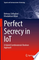 Perfect Secrecy in IoT [E-Book] : A Hybrid Combinatorial-Boolean Approach /