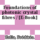Foundations of photonic crystal fibres / [E-Book]