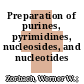Preparation of purines, pyrimidines, nucleosides, and nucleotides /