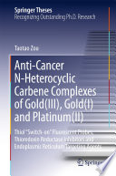 Anti-Cancer N-Heterocyclic Carbene Complexes of Gold(III), Gold(I) and Platinum(II) [E-Book] : Thiol “Switch-on” Fluorescent Probes, Thioredoxin Reductase Inhibitors and Endoplasmic Reticulum Targeting Agents /