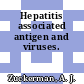 Hepatitis associated antigen and viruses.