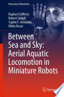 Between Sea and Sky: Aerial Aquatic Locomotion in Miniature Robots [E-Book] /