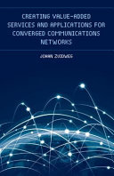Creating value-added services and applications for converged communications networks [E-Book] /