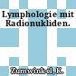 Lymphologie mit Radionukliden.