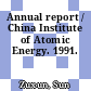 Annual report / China Institute of Atomic Energy. 1991.