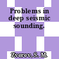 Problems in deep seismic sounding.