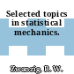 Selected topics in statistical mechanics.