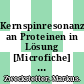 Kernspinresonanzspektroskopie an Proteinen in Lösung [Microfiche] : Strukurbestimmung, Bindungsstudien und Methodenentwicklung /