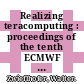 Realizing teracomputing : proceedings of the tenth ECMWF Workshop on the Use of High Performance Computing in Meteorology : Reading, UK, 4-8 November, 2002 [E-Book] /