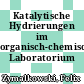 Katalytische Hydrierungen im organisch-chemischen Laboratorium /