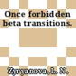 Once forbidden beta transitions.