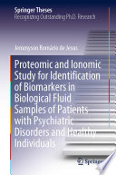 Proteomic and Ionomic Study for Identification of Biomarkers in Biological Fluid Samples of Patients with Psychiatric Disorders and Healthy Individuals [E-Book] /