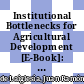 Institutional Bottlenecks for Agricultural Development [E-Book]: A Stock-Taking Exercise Based on Evidence from Sub-Saharan Africa /