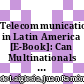 Telecommunications in Latin America [E-Book]: Can Multinationals Fill the Gaps? /