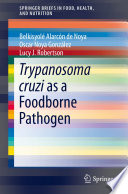 Trypanosoma cruzi as a Foodborne Pathogen [E-Book] /