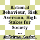 Rational Behaviour, Risk Aversion, High Stakes for Society [E-Book] /